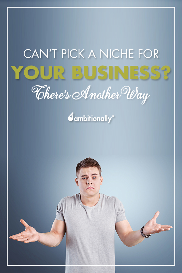 Can't pick a niche for your business? There's another way... #entrepreneur #onlinebusiness