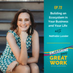Unleashing YOUR Great Work: A podcast about doing what matters most to you