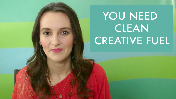 You Need Clean Creative Fuel