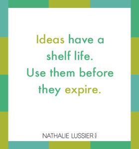 Ideas have a shelf life.